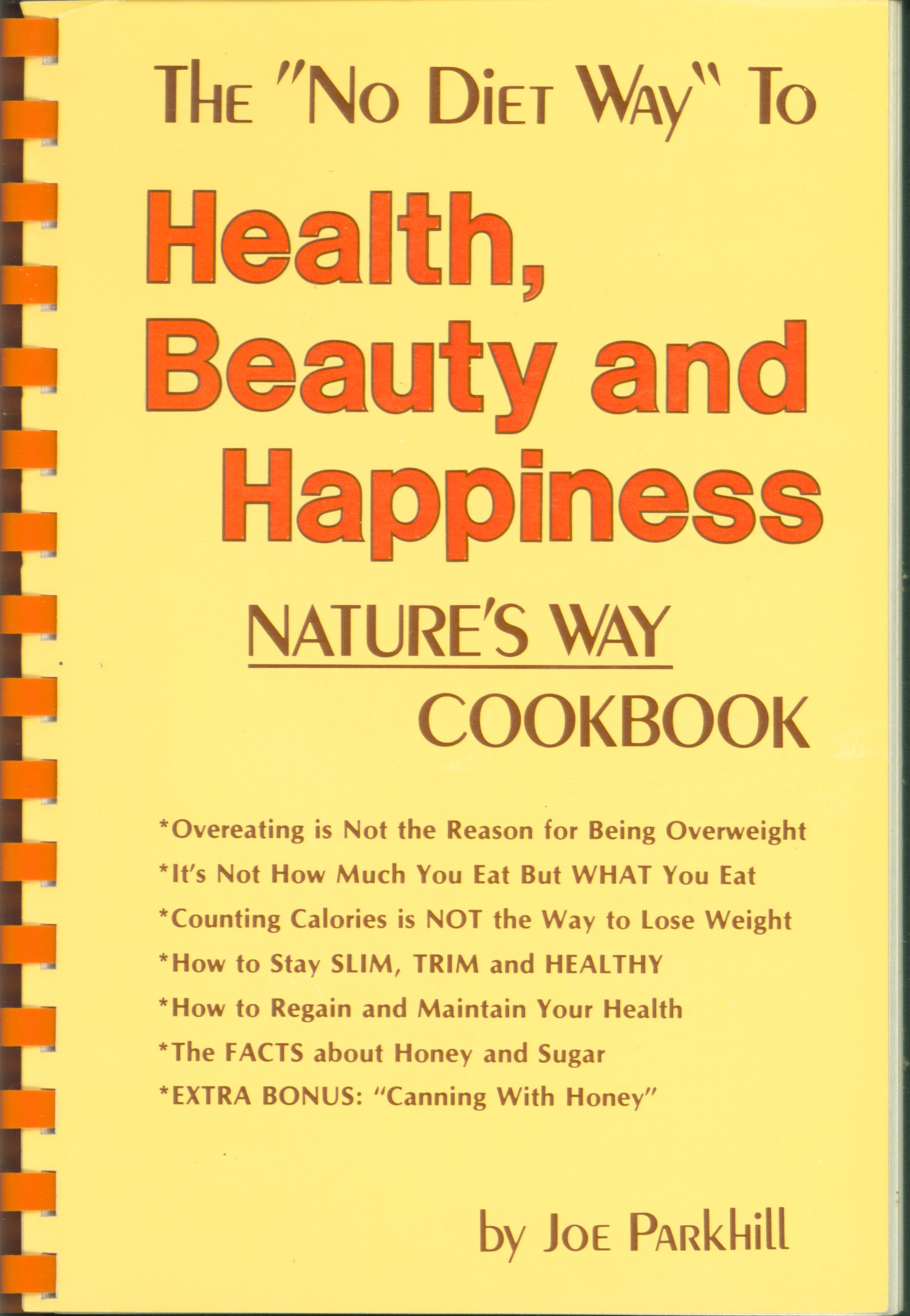 THE "NO DIET WAY" TO HEALTH, BEAUTY AND HAPPINESS: Nature's way cookbook. 